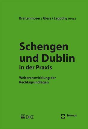 Schengen und Dublin in der Praxis. von Breitenmoser,  Stephan, Gless,  Sabine, Lagodny,  Otto
