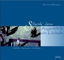 Schenk‘ dem Augenblick ein Lächeln von Hirz,  Heinz, Wiesinger,  Susanne