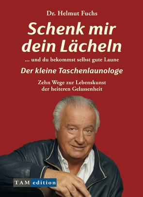 Schenk mir Dein Lächeln und du bekommst selbst gute Laune von Fuchs,  Helmut