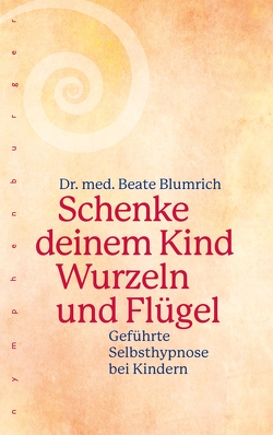 Schenke deinem Kind Wurzeln und Flügel von Blumrich,  Beate