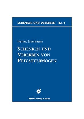 Schenken und Vererben von Privatvermögen von Schuhmann,  Helmut