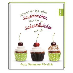 Geschenkbuch »Schenkt dir das Leben Sauerkirschen, setz ein Sahnehäubchen drauf!« von Fritsch,  Patricia