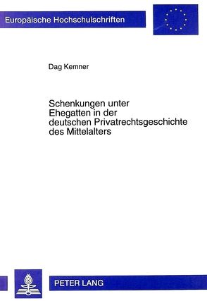 Schenkungen unter Ehegatten in der deutschen Privatrechtsgeschichte des Mittelalters von Kemner,  Dag