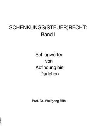 SCHENKUNGS(STEUER)RECHT: Band I von Böh,  Wolfgang, Thieler,  Volker