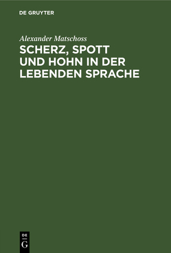 Scherz, Spott und Hohn in der lebenden Sprache von Matschoss,  Alexander