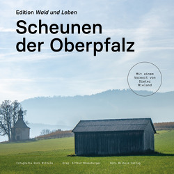 Scheunen der Oberpfalz von Mösenburger,  Alfred, Piehler,  Uli, Wieland,  Dieter, Wilhelm,  Rudi, Wolfsteiner,  Alfred