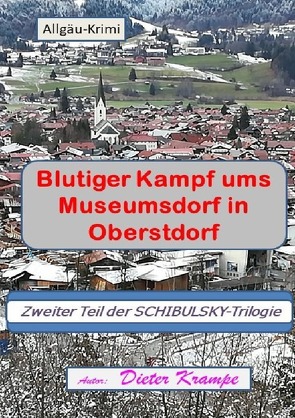 Schibulsky mischt sich ein / Blutiger Kampf ums Museumsdorf in Oberstdorf von Krampe,  Dieter