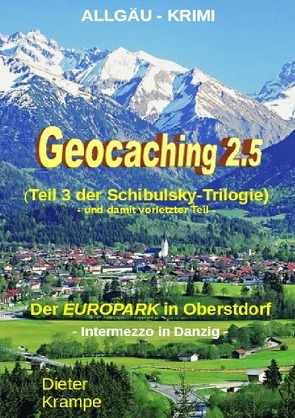 Schibulsky mischt sich ein / GEOCACHING 2.5 – Der „EUROPARK“ in Oberstdorf von Krampe,  Dieter