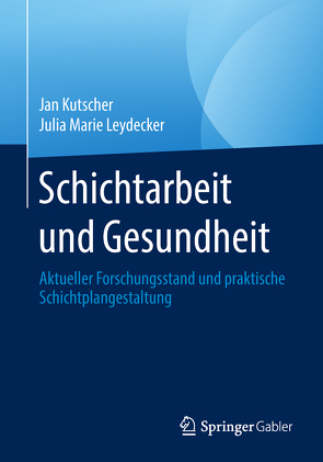 Schichtarbeit und Gesundheit von Kutscher,  Jan, Leydecker,  Julia Marie