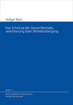 Schicksal der Gesamtbetriebsvereinbarung beim Betriebsübergang von Betz,  Holger, Hein,  Michael