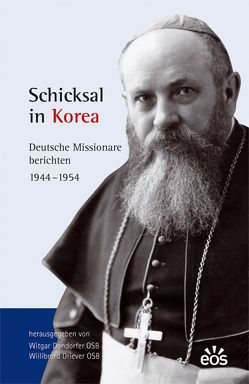 Schicksal in Korea – Deutsche Missionare berichten von Dondorfer,  Witgar, Driever,  Willibrord