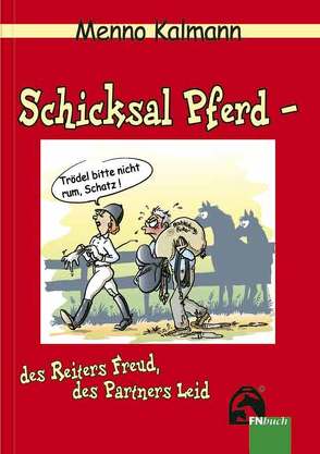 Schicksal Pferd – des Reiters Freud, des Partners Leid von Busse,  Gerd, Kalmann,  Menno, Kloepfer,  Jeanne