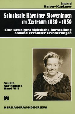 Schicksale Kärntner Sloweninnen im Zeitraum 1930-1950 von Kaiser-Kaplaner,  Ingrid, Pohl,  Heinz D