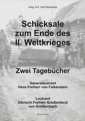 Schicksale zum Ende des II. Weltkrieges – Zwei Tagebücher von Graf Strachwitz,  Karl Ernst