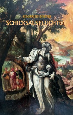 Schicksalsfluchten von Binder,  Siegfried