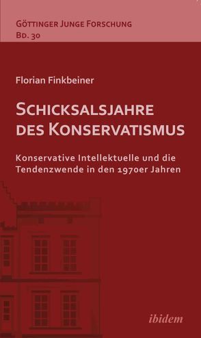 Schicksalsjahre des Konservatismus von Finkbeiner,  Florian, Lorenz,  Robert, Micus,  Matthias