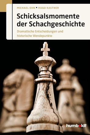Schicksalsmomente der Schachgeschichte von Ehn,  Michael, Kastner,  Hugo