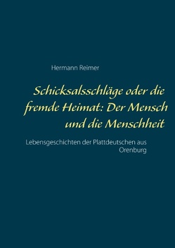 Schicksalsschläge oder die fremde Heimat: Der Mensch und die Menschheit von Reimer,  Hermann