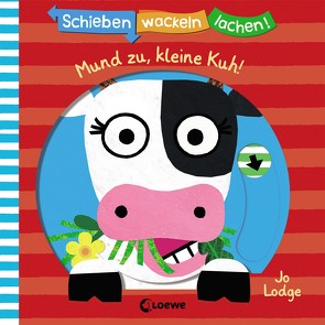 Schieben, Wackeln, Lachen! – Mund zu, kleine Kuh! von Lodge,  Jo, Weber,  Susanne