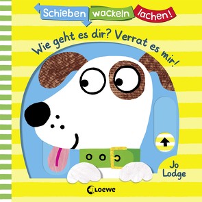 Schieben, Wackeln, Lachen! – Wie geht es dir? Verrat es mir! von Lodge,  Jo, Weber,  Susanne