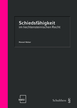 Schiedsfähigkeit im liechtensteinischen Recht von Walser,  Manuel