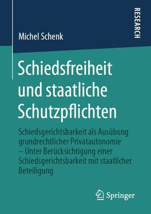 Schiedsfreiheit und staatliche Schutzpflichten von Schenk,  Michel