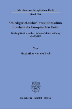 Schiedsgerichtlicher Investitionsschutz innerhalb der Europäischen Union. von van der Beck,  Maximilian