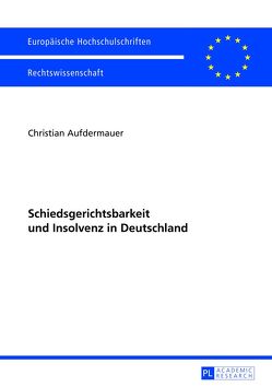 Schiedsgerichtsbarkeit und Insolvenz in Deutschland von Aufdermauer,  Christian