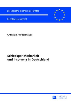Schiedsgerichtsbarkeit und Insolvenz in Deutschland von Aufdermauer,  Christian