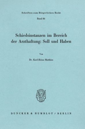 Schiedsinstanzen im Bereich der Arzthaftung: Soll und Haben. von Matthies,  Karl-Heinz