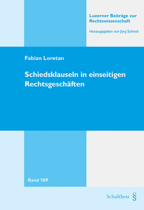 Schiedsklauseln in einseitigen Rechtsgeschäften von Loretan,  Fabian