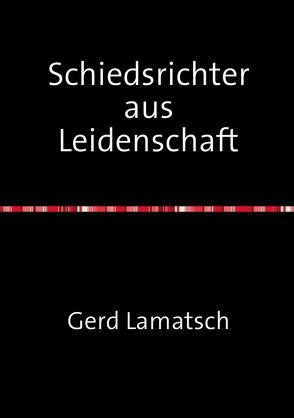 Schiedsrichter aus Leidenschaft von Lamatsch,  Gerd