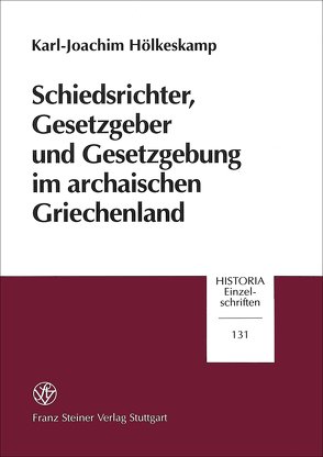 Schiedsrichter, Gesetzgeber und Gesetzgebung im archaischen Griechenland von Hölkeskamp,  Karl-Joachim