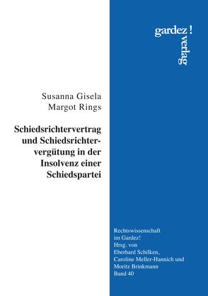 Schiedsrichtervertrag und Schiedsrichtervergütung in der Insolvenz einer Schiedspartei von Rings,  Susanna Gisela Margot