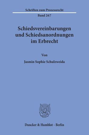 Schiedsvereinbarungen und Schiedsanordnungen im Erbrecht. von Schulzweida,  Jasmin Sophie