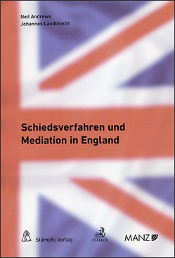 Schiedsverfahren und Mediation in England von Andrews,  Neil, Landbrecht,  Johannes