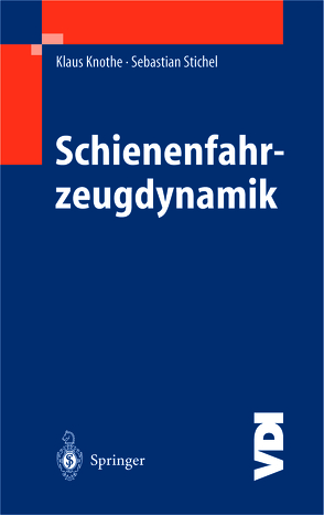 Schienenfahrzeugdynamik von Knothe,  Klaus, Stichel,  Sebastian