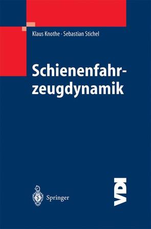 Schienenfahrzeugdynamik von Knothe,  Klaus, Stichel,  Sebastian