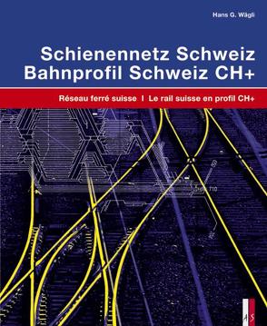 Schienennetz Schweiz – Bahnprofil Schweiz CH+ von Jacobi,  Sébastien, Wägli,  Hans G.
