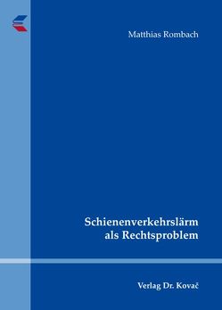 Schienenverkehrslärm als Rechtsproblem von Rombach,  Matthias