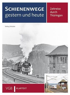 Schienenwege gestern und heute Thüringen von Fleischer,  Korbinian, Wollny,  Burkhard