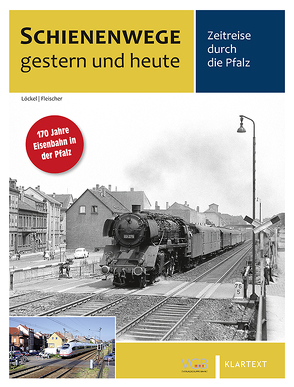 Schienenwege gestern und heute Pfalz von Fleischer,  Korbinian, Löckel,  Wolfgang