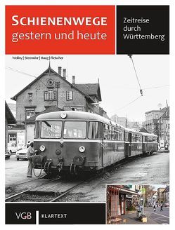 Schienenwege gestern und heute Württemberg von Fleischer,  Korbinian, Haug,  Oliver, Stemmler,  Herbert, Wollny,  Burkhard