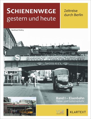 Schienenwege gestern und heute – Zeitreise durch Berlin von Fleischer,  Korbinian, Kuom,  Hermann, Risch,  Karsten, Wollny,  Burkhard