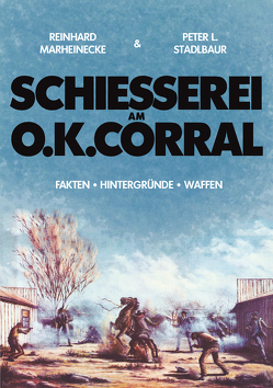 Schiesserei am O.K. Corral von Marheinecke,  Reinhard, Stadlbaur,  Peter L.