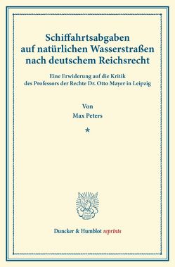 Schiffahrtsabgaben auf natürlichen Wasserstraßen nach deutschem Reichsrecht. von Peters,  Max