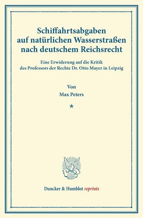 Schiffahrtsabgaben auf natürlichen Wasserstraßen nach deutschem Reichsrecht. von Peters,  Max