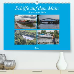 Schiffe auf dem Main – Wasserstraße Main (Premium, hochwertiger DIN A2 Wandkalender 2023, Kunstdruck in Hochglanz) von Will,  Hans