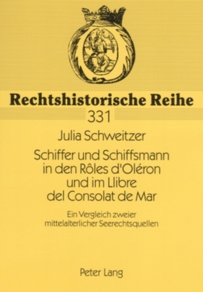 Schiffer und Schiffsmann in den Rôles d’Oléron und im Llibre del Consolat de Mar von Schweitzer,  Julia