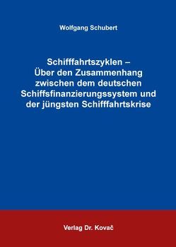 Schifffahrtszyklen – Über den Zusammenhang zwischen dem deutschen Schiffsfinanzierungssystem und der jüngsten Schifffahrtskrise von Schubert,  Wolfgang